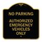 Signmission No Parking Authorized Emergency Vehicles Only, Black & Gold Aluminum Sign, 18" x 18", BG-1818-23762 A-DES-BG-1818-23762 - alternate 1